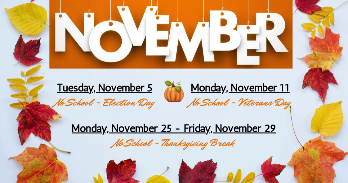 November school schedule with fall leaves. Important dates: No school on Tuesday, November 5 (Election Day); Monday, November 11 (Veterans Day); and Monday, November 25 to Friday, November 29 (Thanksgiving Break).