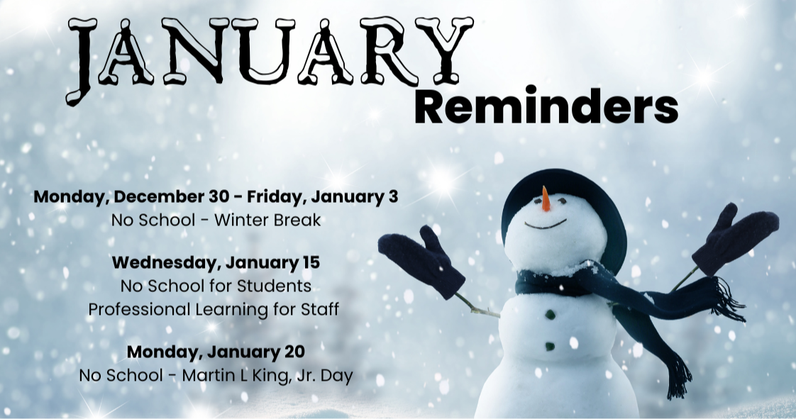 "January Reminders" is written at the top of the image with a winter background featuring a snowman wearing a black hat and scarf. The text includes important dates:  Monday, December 30 - Friday, January 3: No School - Winter Break Wednesday, January 15: No School for Students, Professional Learning for Staff Monday, January 20: No School - Martin L. King, Jr. Day.