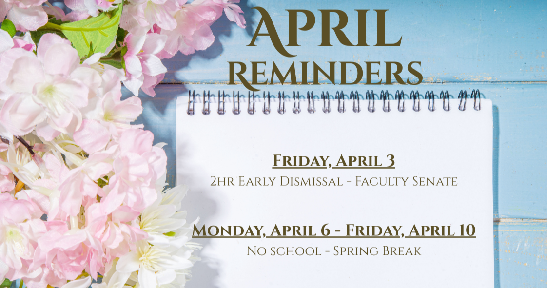 April reminders: early dismissal April 3; spring break April 6–10