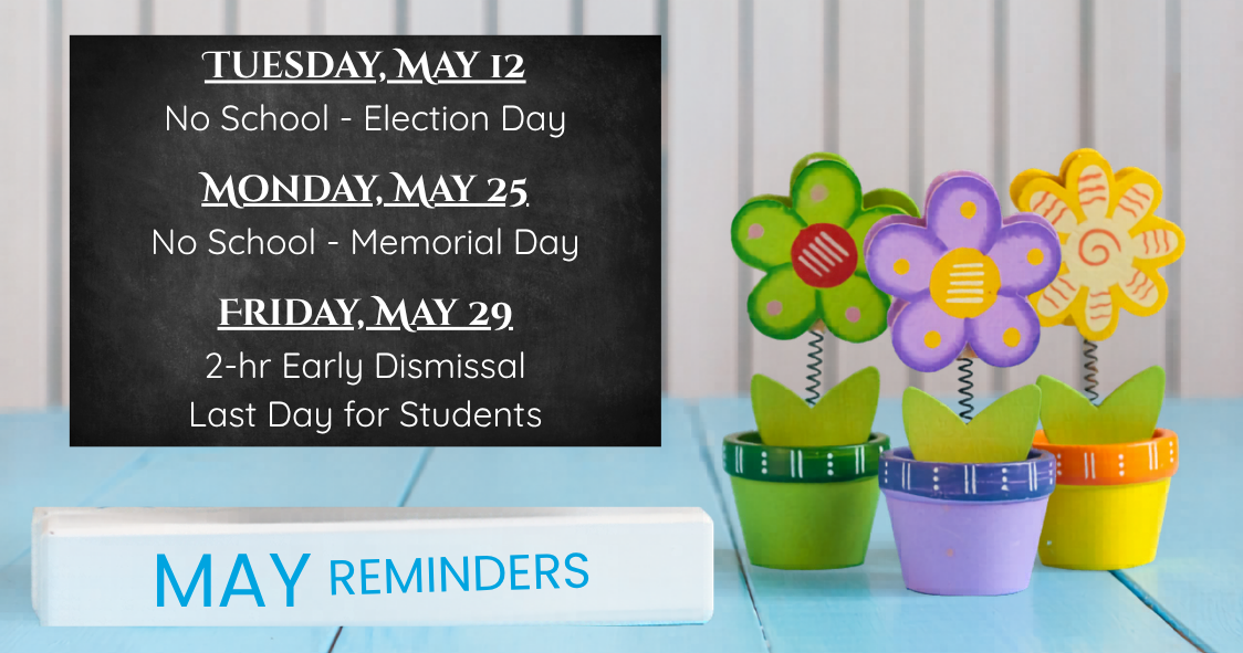 May 12 &amp; 25 - No School, May 29 - 2hr Early dismissal, last day for students