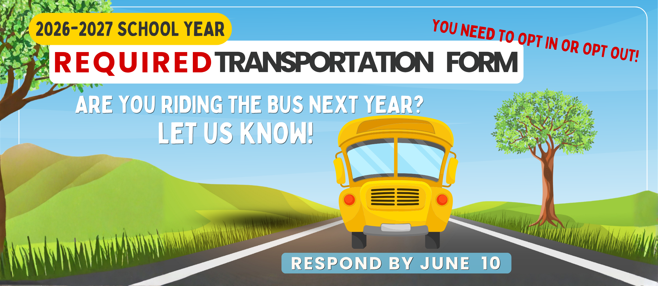 Are you riding the bus next year? Complete the required transportation form; you must opt in or opt out.