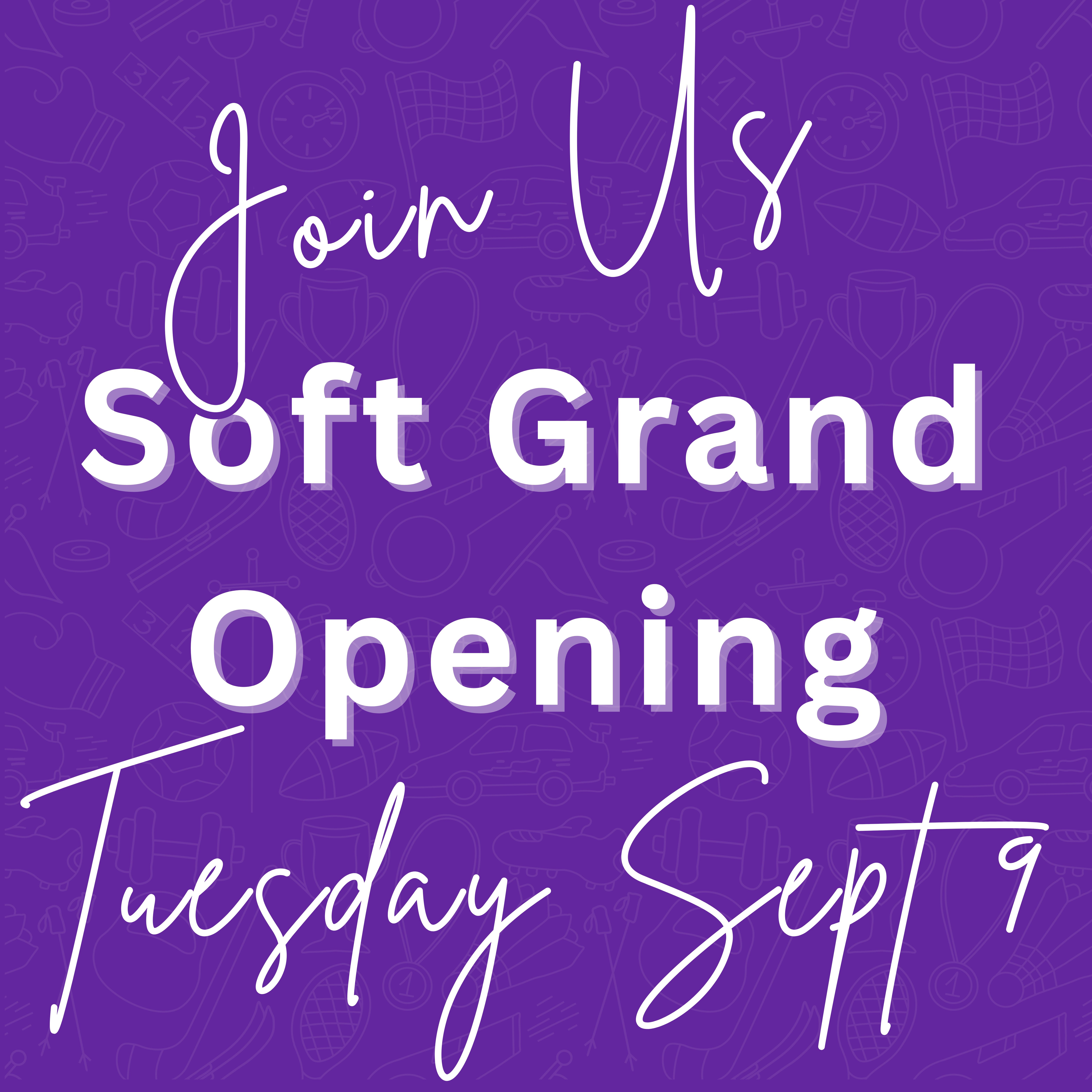 Soft Grand Opening Sept 9