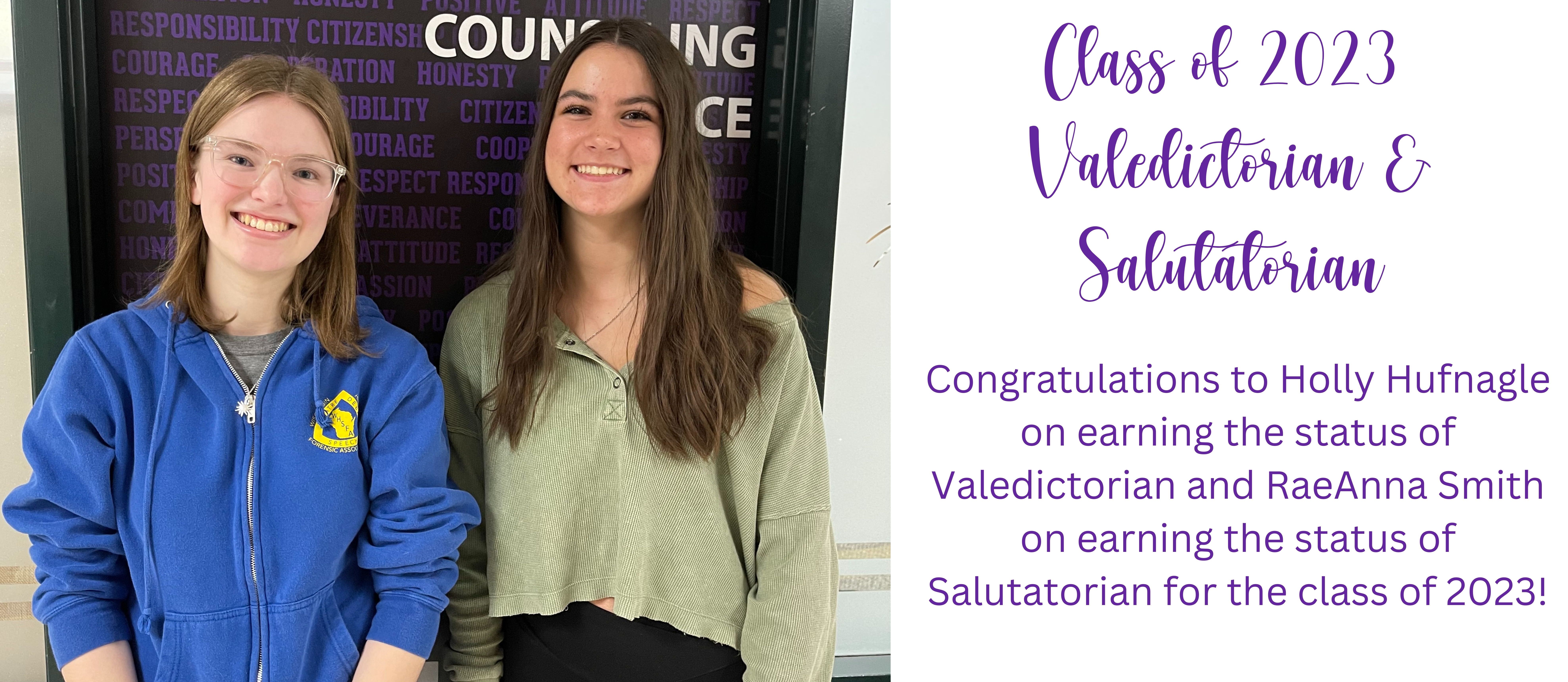 Congratulations to Holly Hufnagle on earning the status of Valedictorian and RaeAnna Smith on earning the status of Salutatorian for the class of 2023!