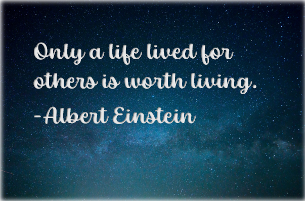 Only a life lived for others is worth living