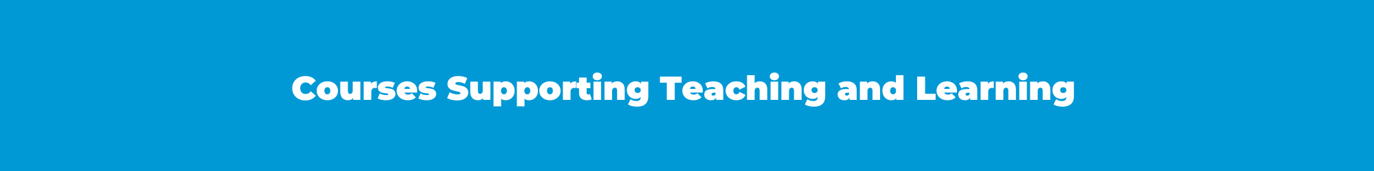 Courses supporting Teaching and Learning