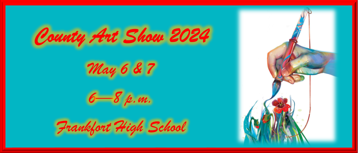 2024 County Art Show, May 6 & 7, 6 to 8 p.m., at Frankfort High School
