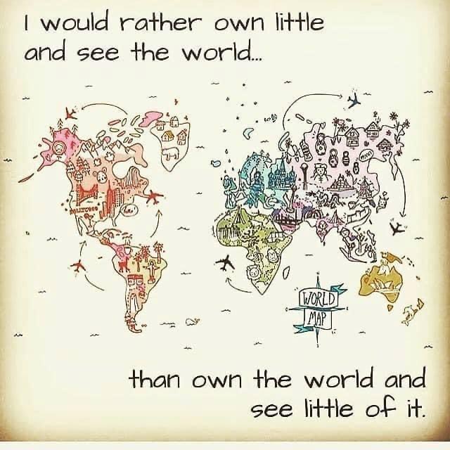 I would rather own little and see the world than own the world and see little of it