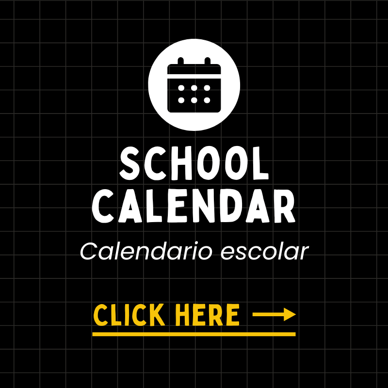 To view the school calendar, click here.  Para consultar el calendario escolar, haga clic aquí.