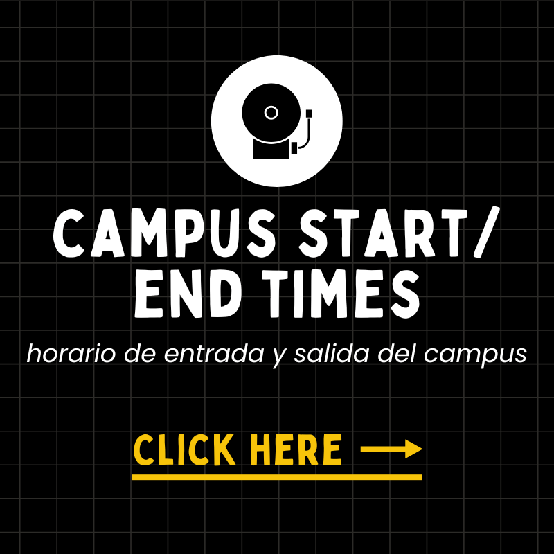 To view campus start and end times, click here. Para ver los horarios de inicio y fin del campus, haga clic aquí.