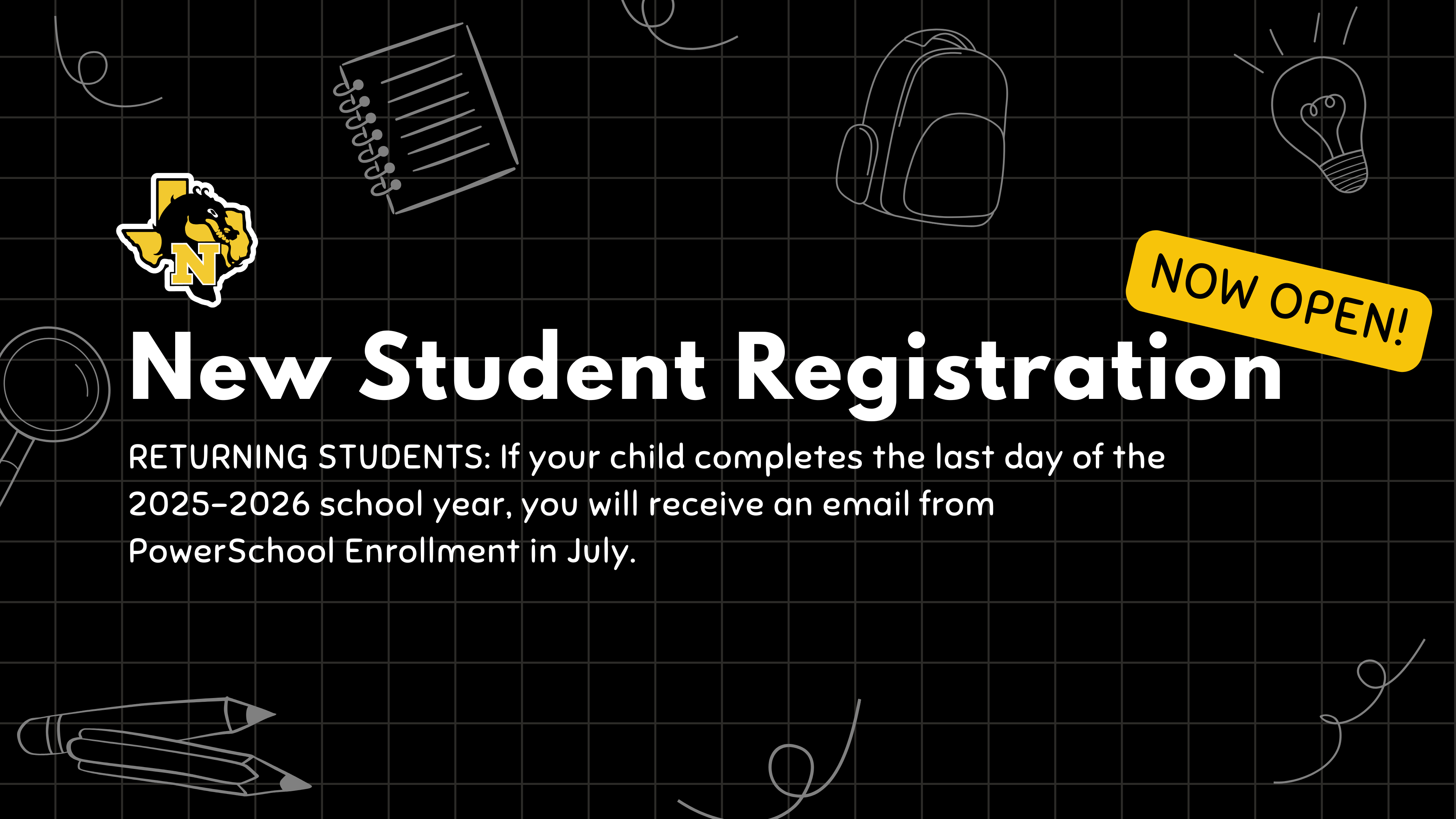 New student registration now open. Returning students: If your child completes the last day of the 2025-2026 school year, you will receive an email from PowerSchool Enrollment in July.