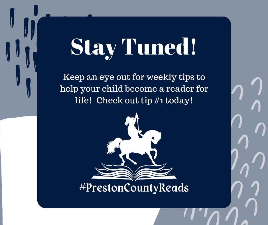 Stay tuned! Keep an eye out for weekly tips to help your child become a reader for life! #PrestonCountyReads