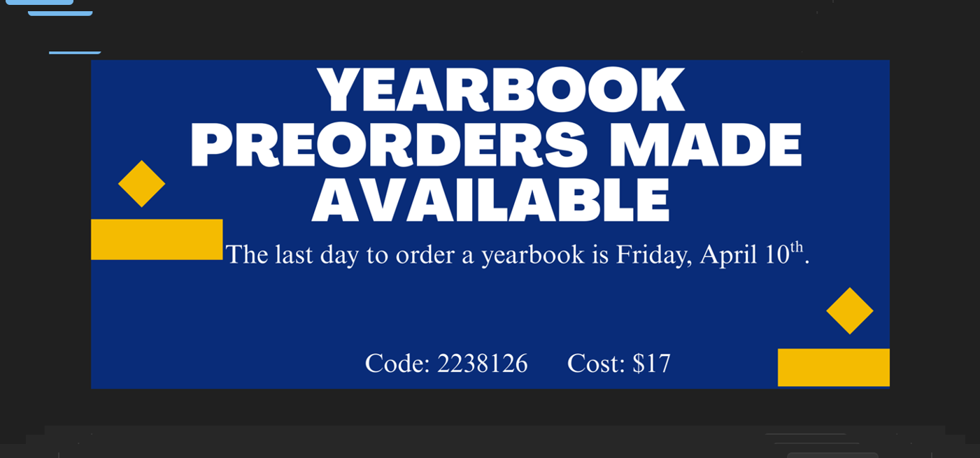 Last day to order a yearbook is Friday, April 10. https://ybpay.lifetouch.com/Order/  Code: 2238126  Cost: $17