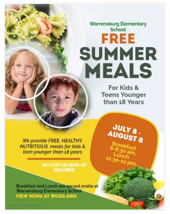 Warrensburg Elementary School free summer meals for kids and teens younger than 18 years. We provide free, healthy, nutritious meals for kids and teens younger than 18 years. No cost or sign-up required. Breakfast and Lunch are served onsite at the Warrensburg Elementary School. July 8 - August 8 Breakfast 8-8:30am, Lunch 11:30-12pm