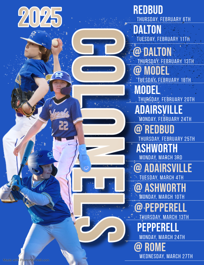 2025 Colonels; redbud, thursday, feb 6; dalton, tuesday, feb 11th; @dalton, thursday, feb 13th; @model, tuesday, feb 18th; model, thursday, feb 20th; adairsville, monday, 24th; @redbud, thursday, feb 25th; ashworth, monday, march 3rd; @adairsville, tuesday, march 4th; @ashworth, monday, march 10th; @pepperell, thursday, march 13th; pepperell, thursday, march 13th; @rome, wednesday, march 27th