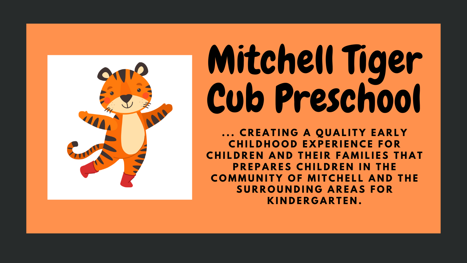 Mitchell Tiger Cub Preschool creating a quality early childhood experience for children and their families that prepares children in the community of Mitchell and the surrounding areas for Kindergarten.