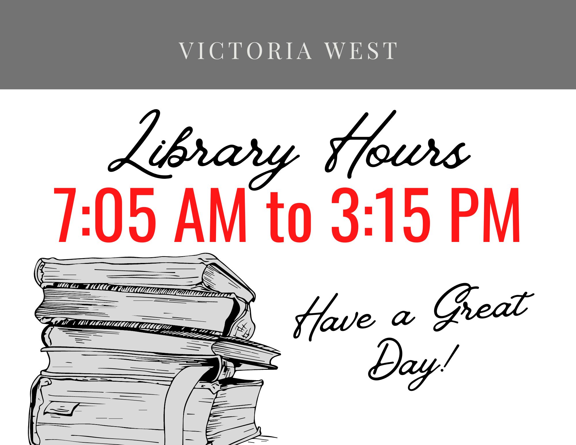 a graphic that shows the following text: Library Hours 7:05am - 3:15pm Have a Great Day!