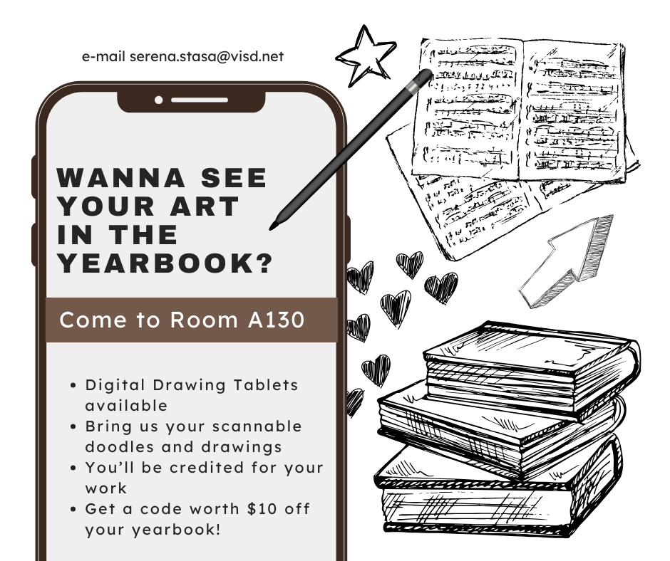 Submit your scannable art and doodles or come to Room A130 and use one of our digital art tablets to create art for this year's yearbook, be credited for your work, and receive $10 off the purchase of your yearbook.