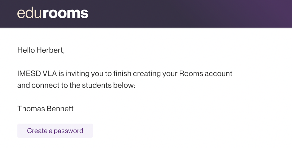 screenshot of an email invitation for Rooms reading: Hello Herbert, IMESD VLA is inviting you to finish creating your Rooms account and connect to the students below: Thomas Bennett. Create password hyperlink