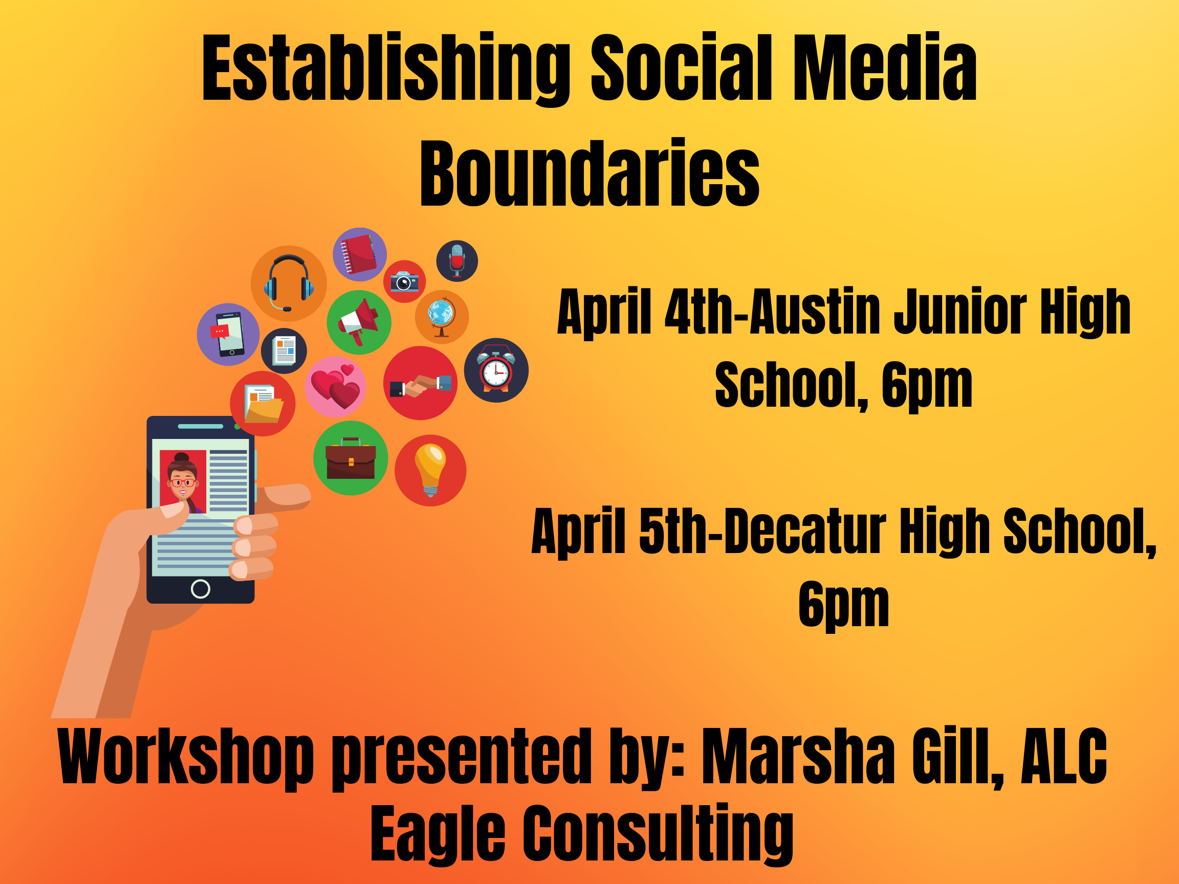 Establishing Social Media Boundaries Flyer. April 4th - Austin Junior High School, 6pm. april 5th - Decatur High School, 6pm. Workshop presented by Marsha Gill, ALC Eagle Consulting