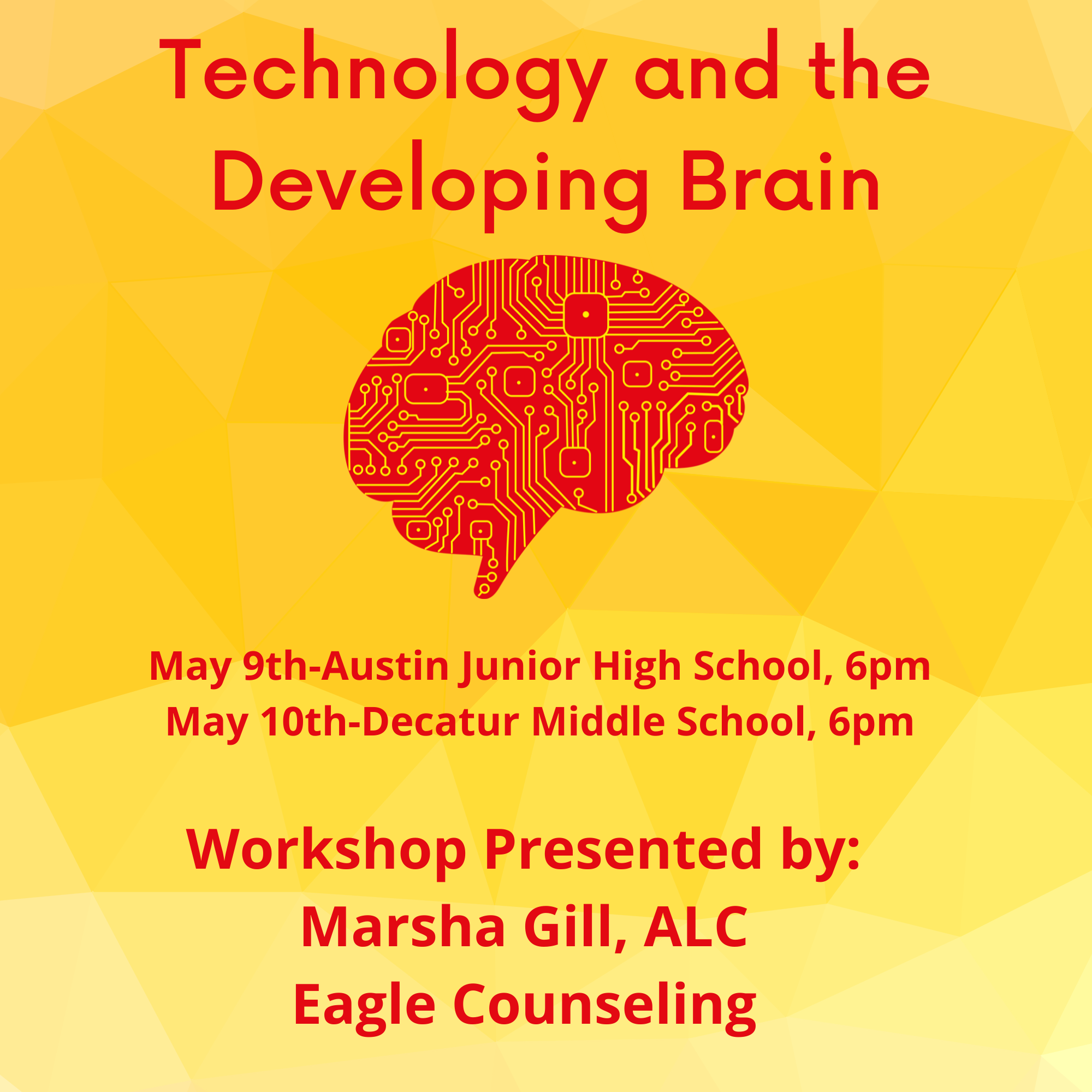 Flyer for Technology and the Developing Brain event. May 9th, 6pm, Austin Junior High School. Or May 10th, 6pm, Decatur Middle School. Workshop presented by Marsha Gill, ALC Eagle Counseling