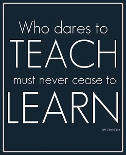 who dares to teach must never cease to learn