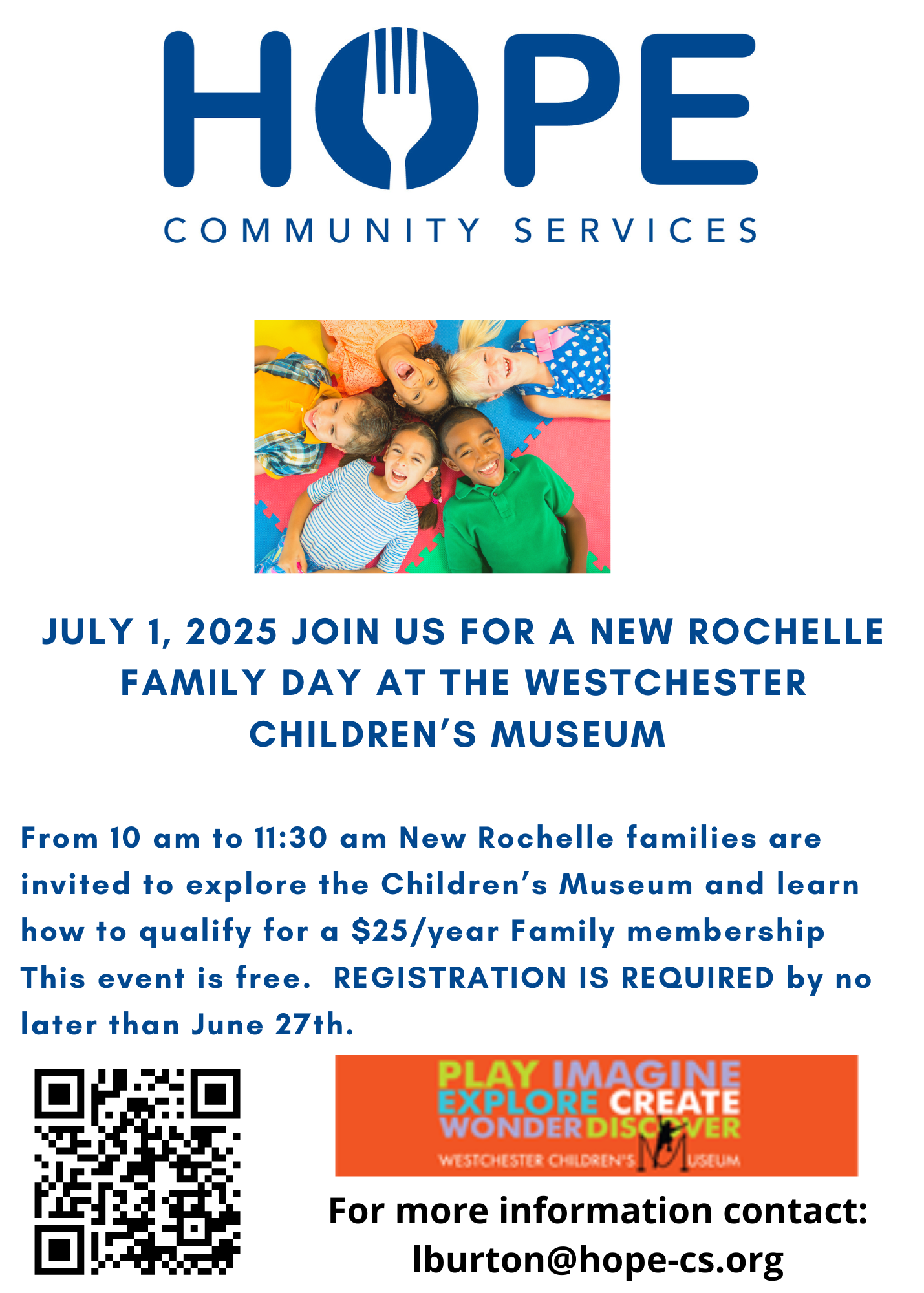 A flyer with a white background and the "HOPE COMMUNITY SERVICES" logo at the top. Below the logo is a photograph of five young children lying on their backs in a circle, looking up and smiling. The main text announces: "JULY 1, 2025 JOIN US FOR A NEW ROCHELLE FAMILY DAY AT THE WESTCHESTER CHILDREN'S MUSEUM". Further details state: "From 10 am to 11:30 am New Rochelle families are invited to explore the Children's Museum and learn how to qualify for a $25/year Family membership. This event is free. REGISTRATION IS REQUIRED by no later than June 27th." At the bottom left, there is a QR code. To the right of the QR code, there's a graphic with the text "PLAY IMAGINE EXPLORE CREATE WONDER DISCOVER" and "WESTCHESTER CHILDREN'S MUSEUM". Below this, it reads: "For more information contact: lburton@hope-cs.org".