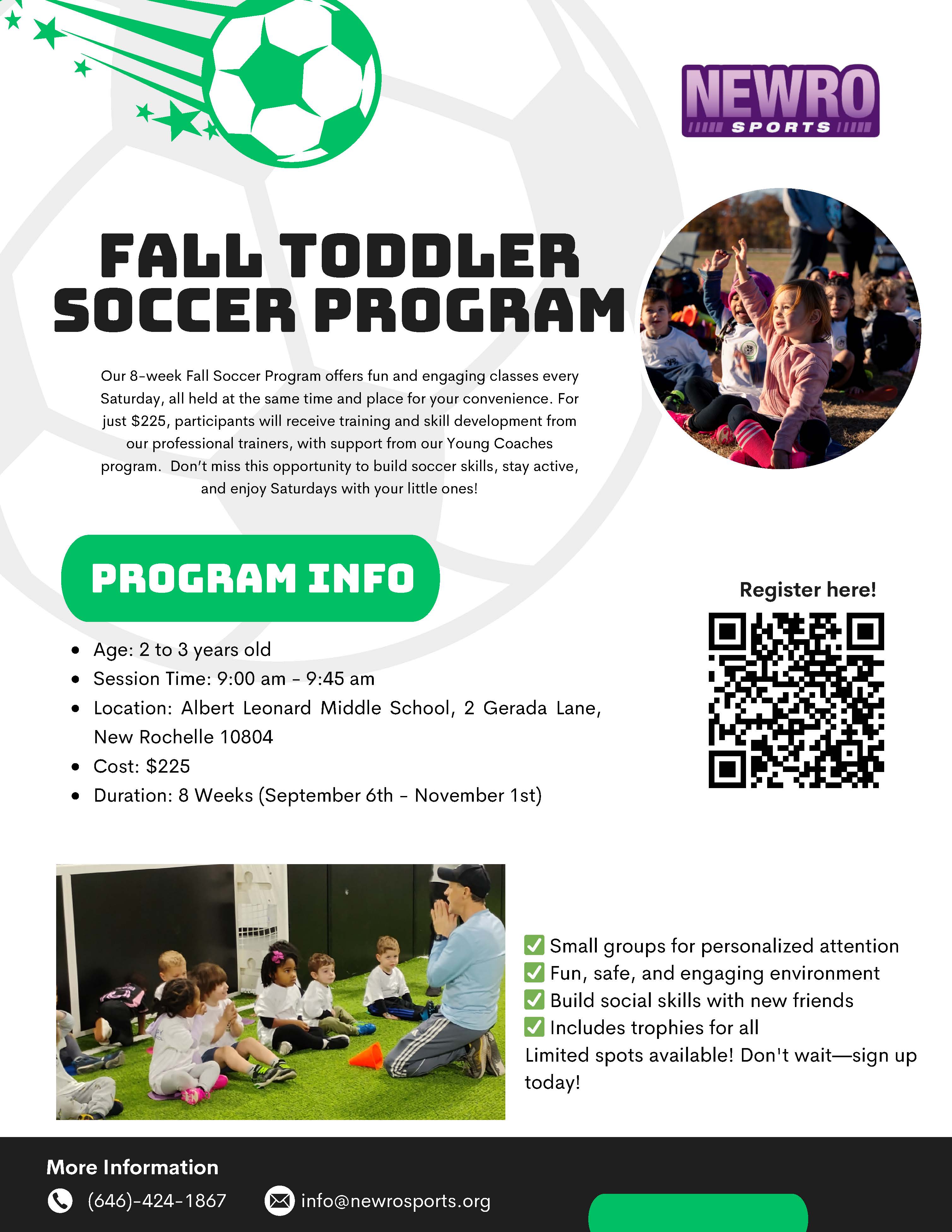 A promotional flyer for the "Fall Toddler Soccer Program" from Newro Sports. The flyer has a white and green color scheme with a soccer ball and stars graphic at the top. The top right features a photo of a group of smiling toddlers sitting on the ground with a coach. The main text describes the 8-week program, which costs $225 and is for toddlers aged 2 to 3 years old. The session time is from 9:00 am to 9:45 am. The program runs from September 6th to November 1st at Albert Leonard Middle School in New Rochelle. A large green box titled "PROGRAM INFO" lists the key details. There is also a QR code to register. Below the main text is another photo of toddlers sitting in a line with a coach, and a checklist of program features, including "Small groups for personalized attention," "Fun, safe, and engaging environment," "Build social skills with new friends," and "Includes trophies for all." The bottom of the flyer provides contact information: a phone number and an email address.