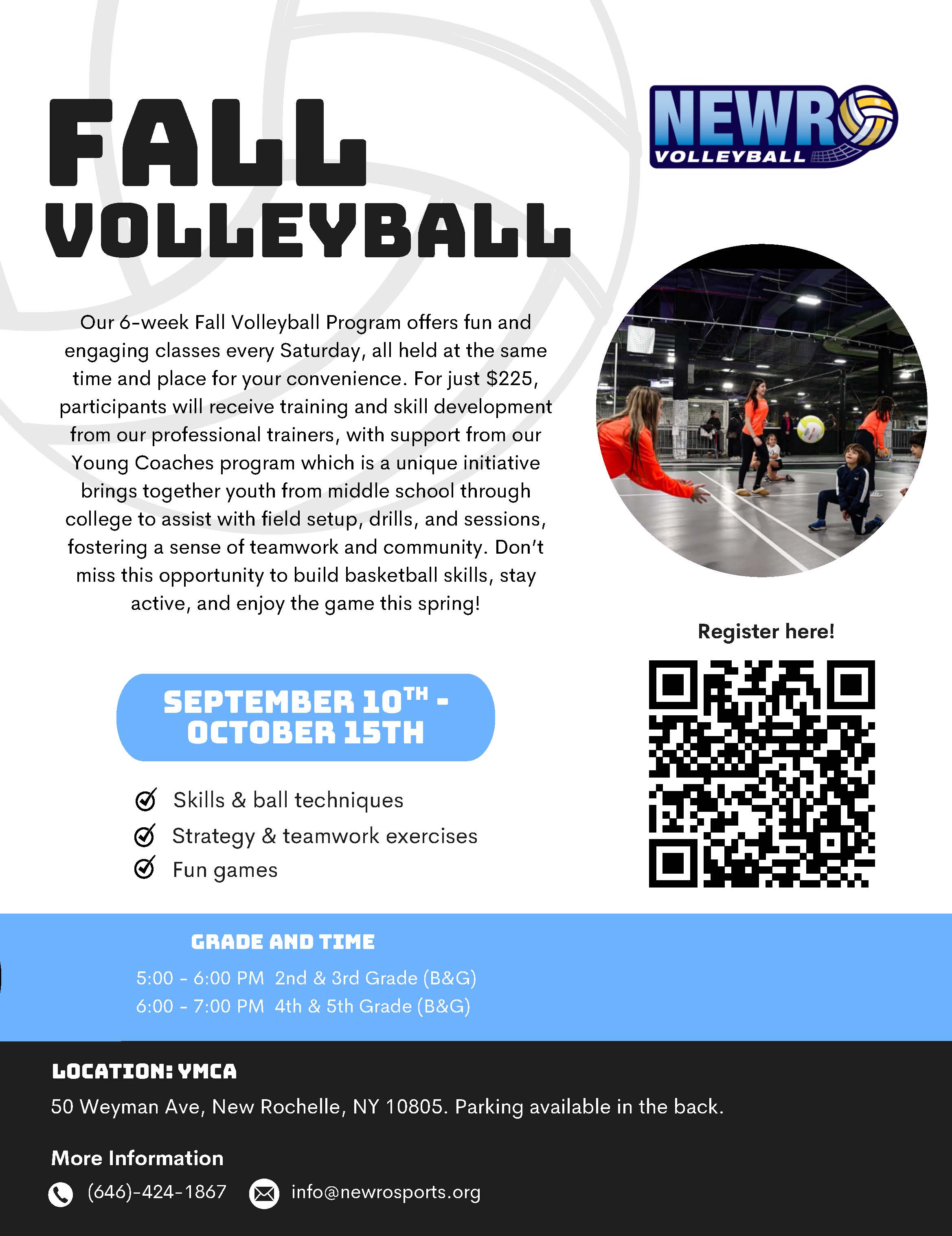 A promotional flyer for a "Fall Volleyball" program offered by Newro Volleyball. The flyer features a large, black and white title "FALL VOLLEYBALL" at the top left. To the right is a circular photo of children participating in a volleyball drill. The text describes the 6-week program, which costs $225 and runs from September 10th to October 15th. It mentions a "Young Coaches program" and lists activities such as "Skills & ball techniques," "Strategy & teamwork exercises," and "Fun games." A large QR code is provided for registration. The schedule is broken down by grade and time: 5:00 - 6:00 PM for 2nd & 3rd Grade and 6:00 - 7:00 PM for 4th & 5th Grade. The location is specified as the YMCA at 50 Weyman Ave, New Rochelle, NY. The bottom of the flyer provides contact information: a phone number and an email address.