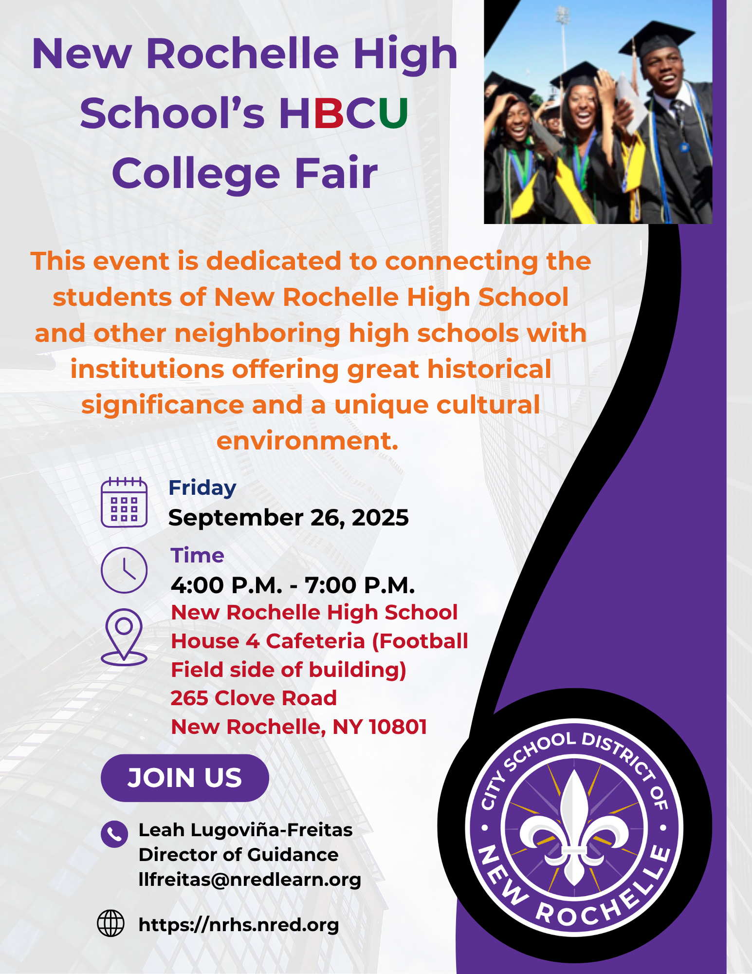 A flyer for the New Rochelle High School's HBCU College Fair on Friday, September 26, 2025, from 4:00 PM to 7:00 PM. The event is dedicated to connecting students from New Rochelle High School and other neighboring schools with historically Black colleges and universities.The flyer includes a calendar icon, a clock icon, and a map pin icon next to the date, time, and location, respectively. The location is specified as the House 4 Cafeteria at New Rochelle High School, located at 265 Clove Road, New Rochelle, NY 10801. The location details mention it's on the "Football Field side of the building."A "JOIN US" section lists contact information for Leah Lugoviña-Freitas, Director of Guidance (email: llfreitas@nredlearn.org). It also includes a website link: https://nrhs.nred.org.The design is primarily purple and white, with the text in purple and orange. The top right corner features an image of four graduating students wearing caps and gowns, and the bottom right corner displays the official New Rochelle City School District logo.