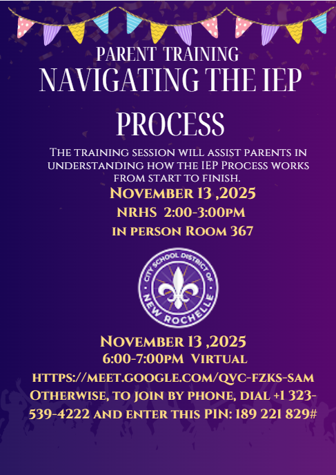 Parent Training: Navigating the IEP Process flyer from the City School District of New Rochelle. The training explains the IEP process from start to finish. It is offered on November 13, 2025, with two options: In-person at NRHS, Room 367 (2:00-3:00 PM) and Virtual (6:00-7:00 PM) via Google Meet (link and phone dial-in with PIN provided)