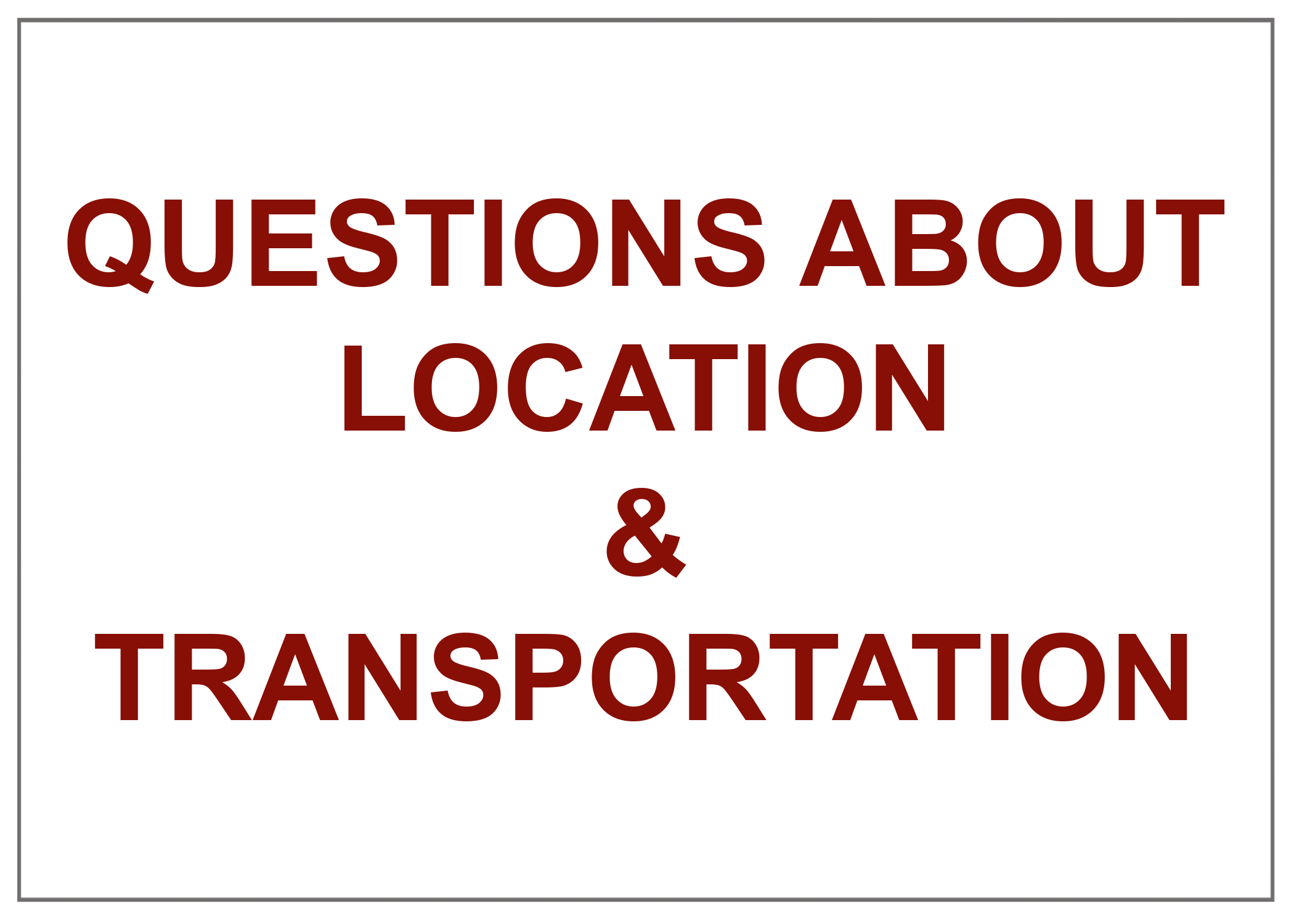 Questions About Location & Transportation