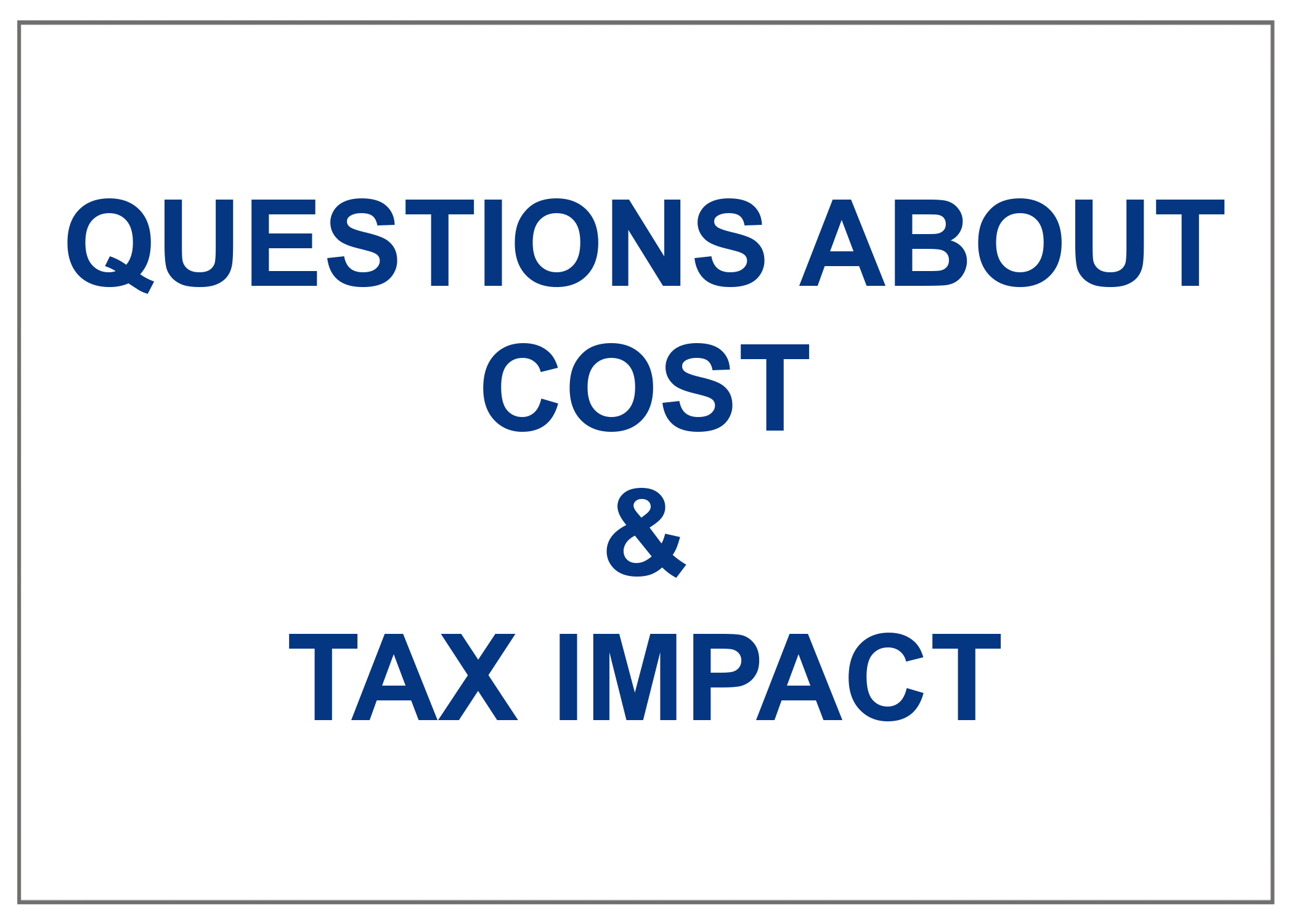 Questions About Cost & Tax Impact