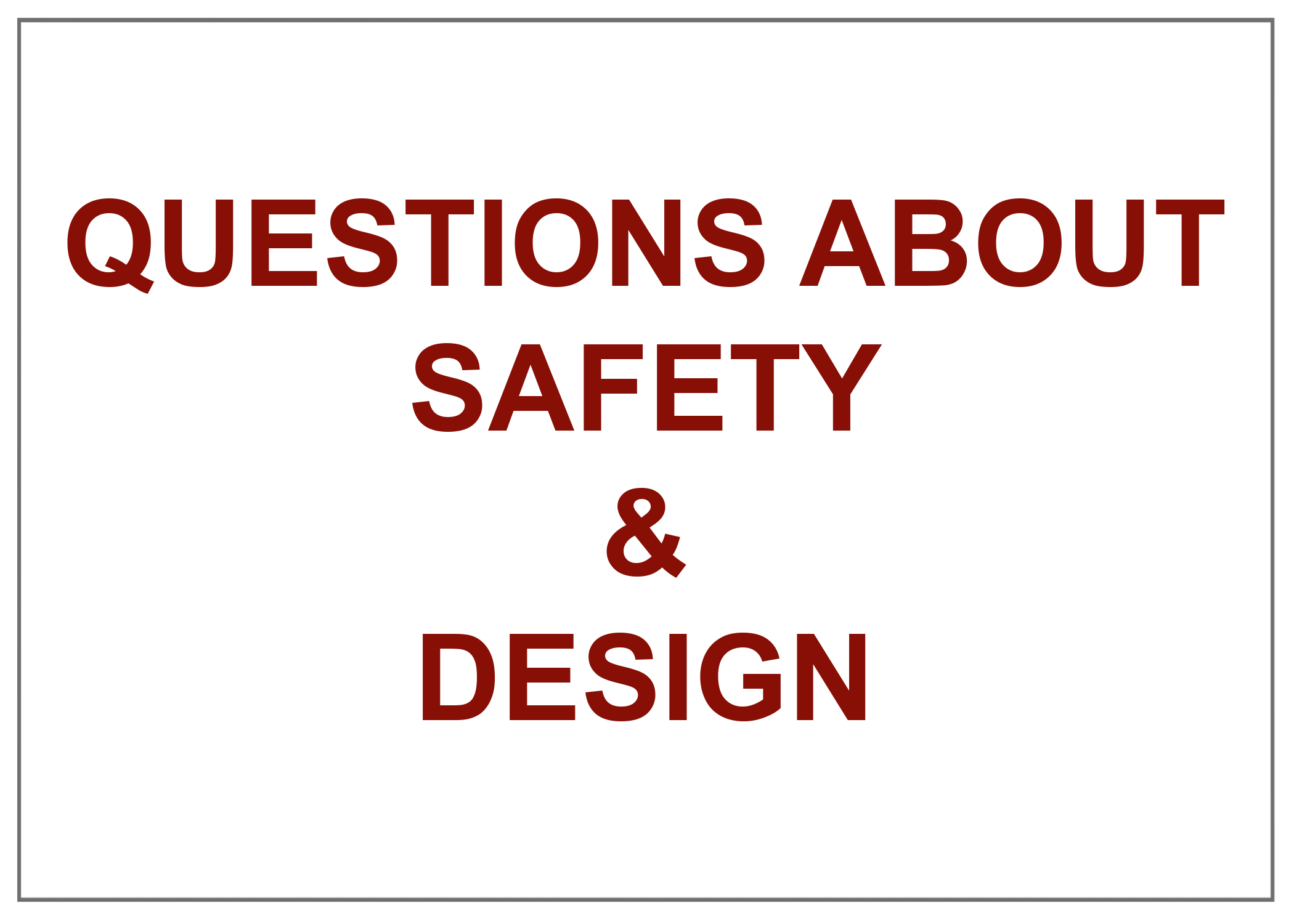 Questions About Safety & Design