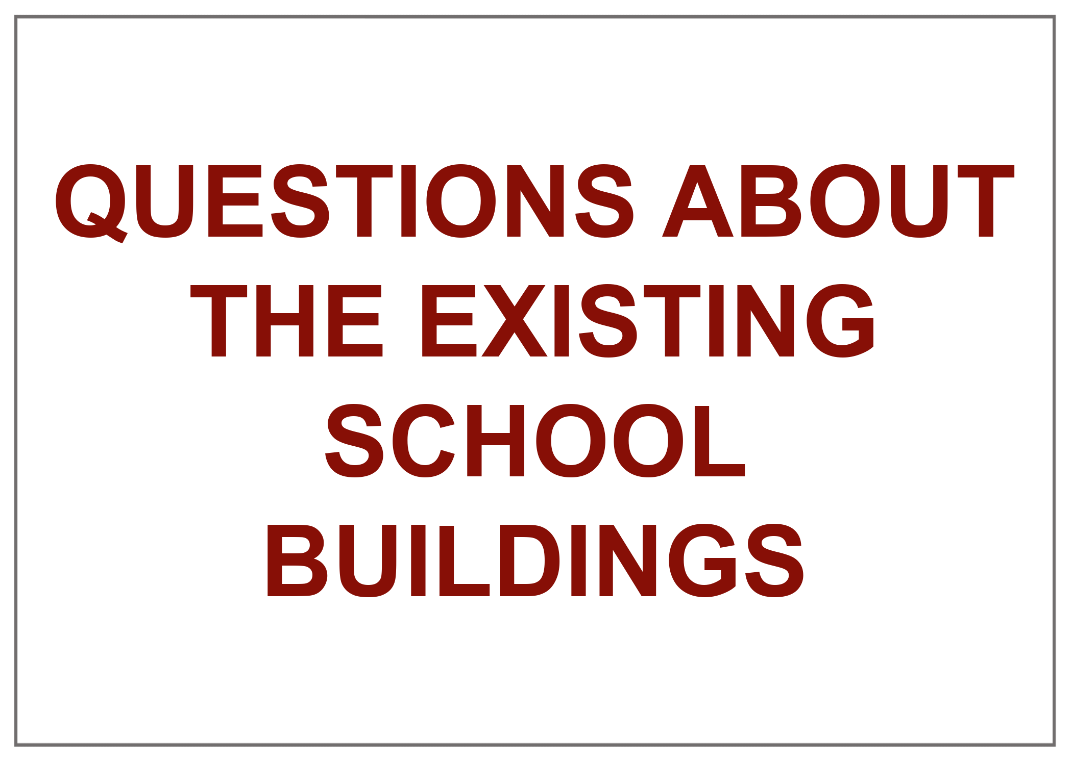 Questions About the Existing School Buildings