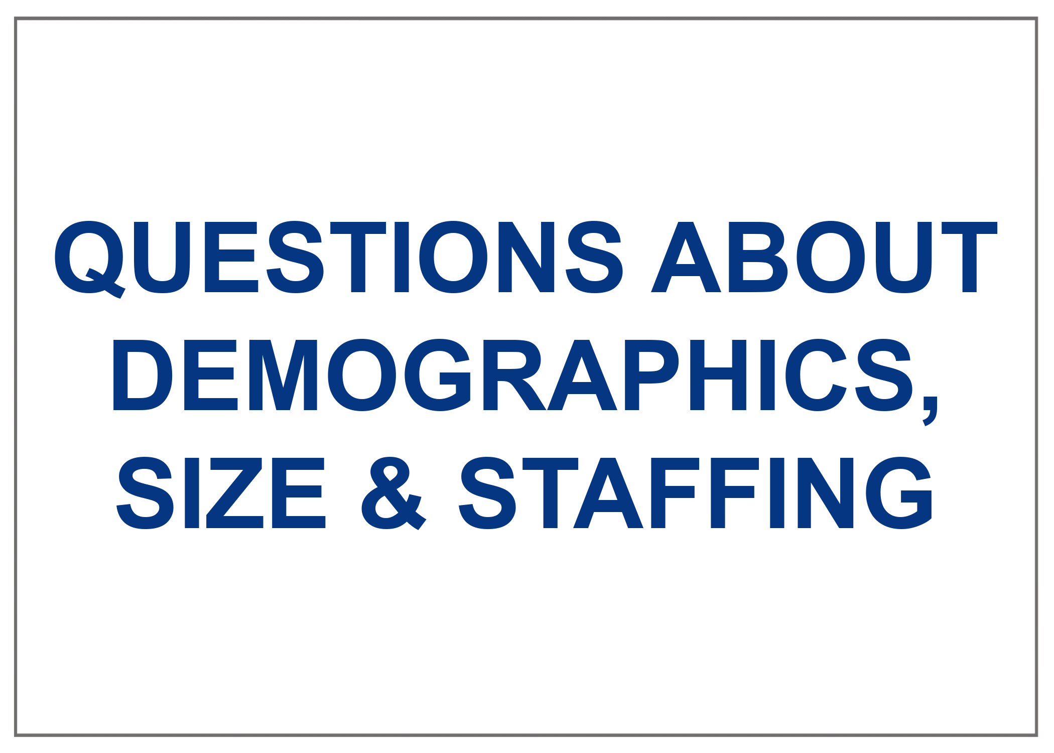Questions About Demographics, Size & Satffing