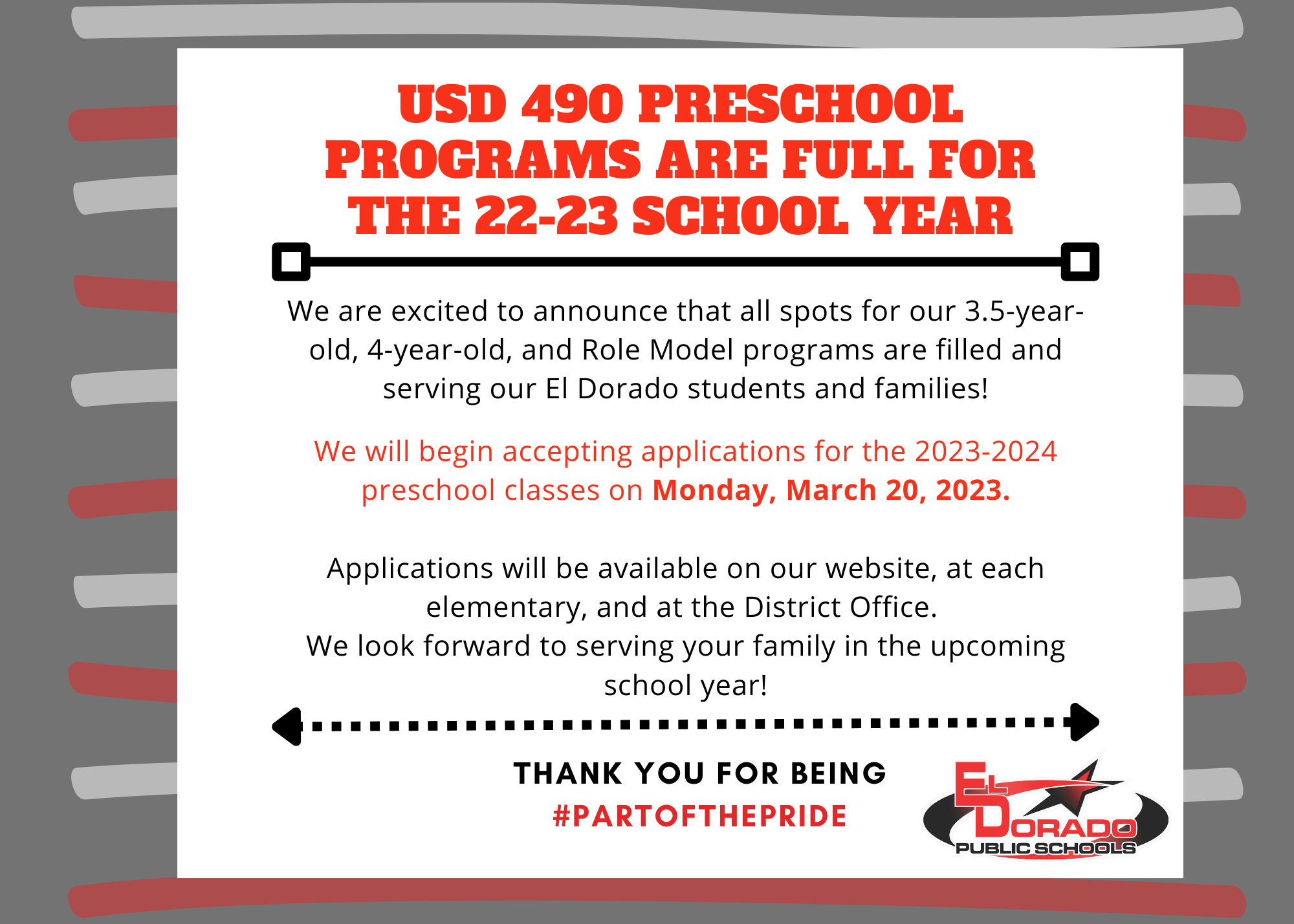 USD 490 Preschool programs are full for the 22-23 school year. We are excited to announce that all spots for our 3.5-year-old, 4-year-old, and Role Model programs are filled and serving our El Dorado students and families!  We will begin accepting applications for the 2023-2024 preschool classes on Monday, March 20, 2023.  Applications will be available on our website, at each elementary, and at the District Office.  We look forward to serving your family in the upcoming school year! Thank you for being #PartOfThePride