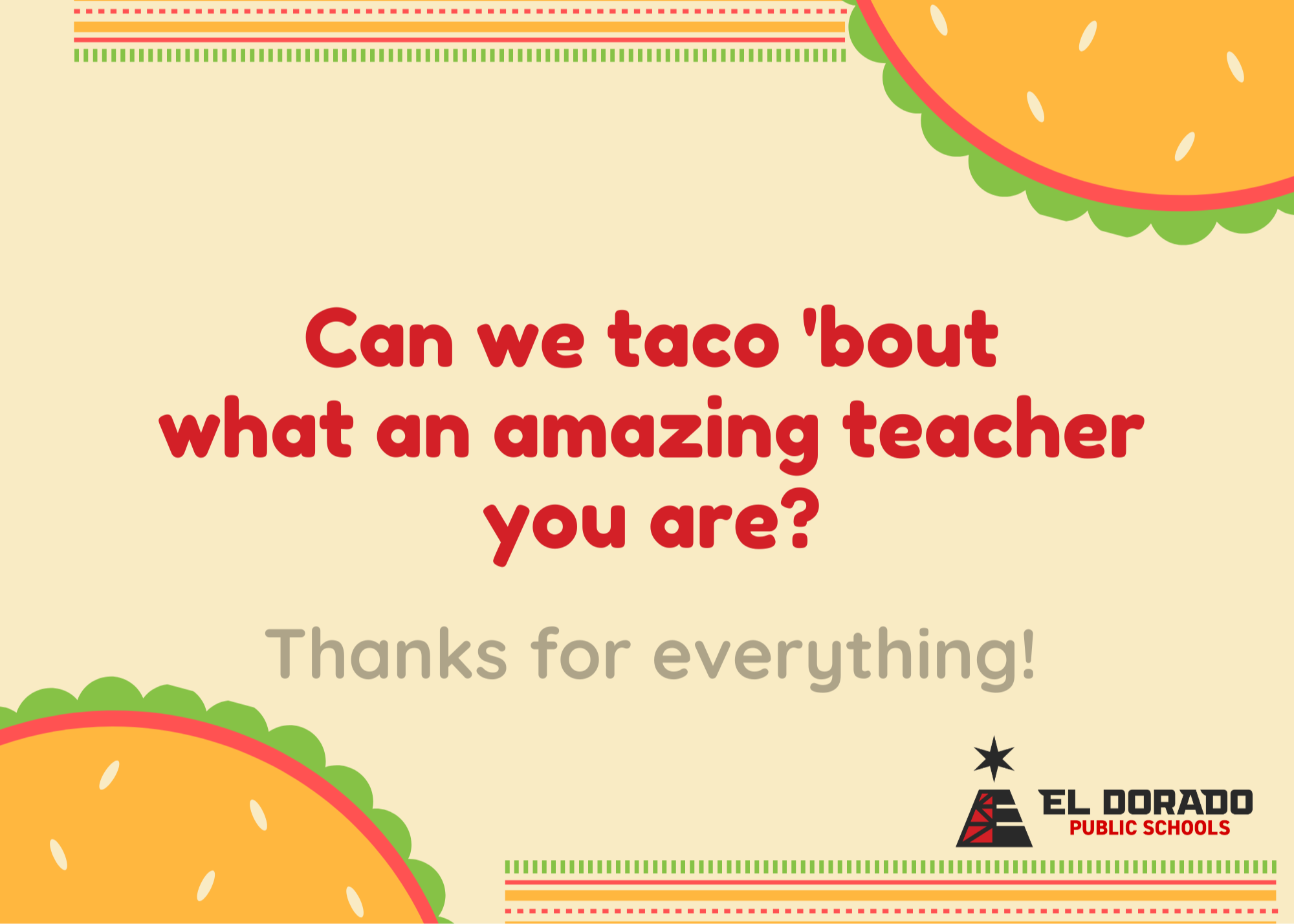 Can we taco 'bout what an amazing teacher you are? Thanks for everything!