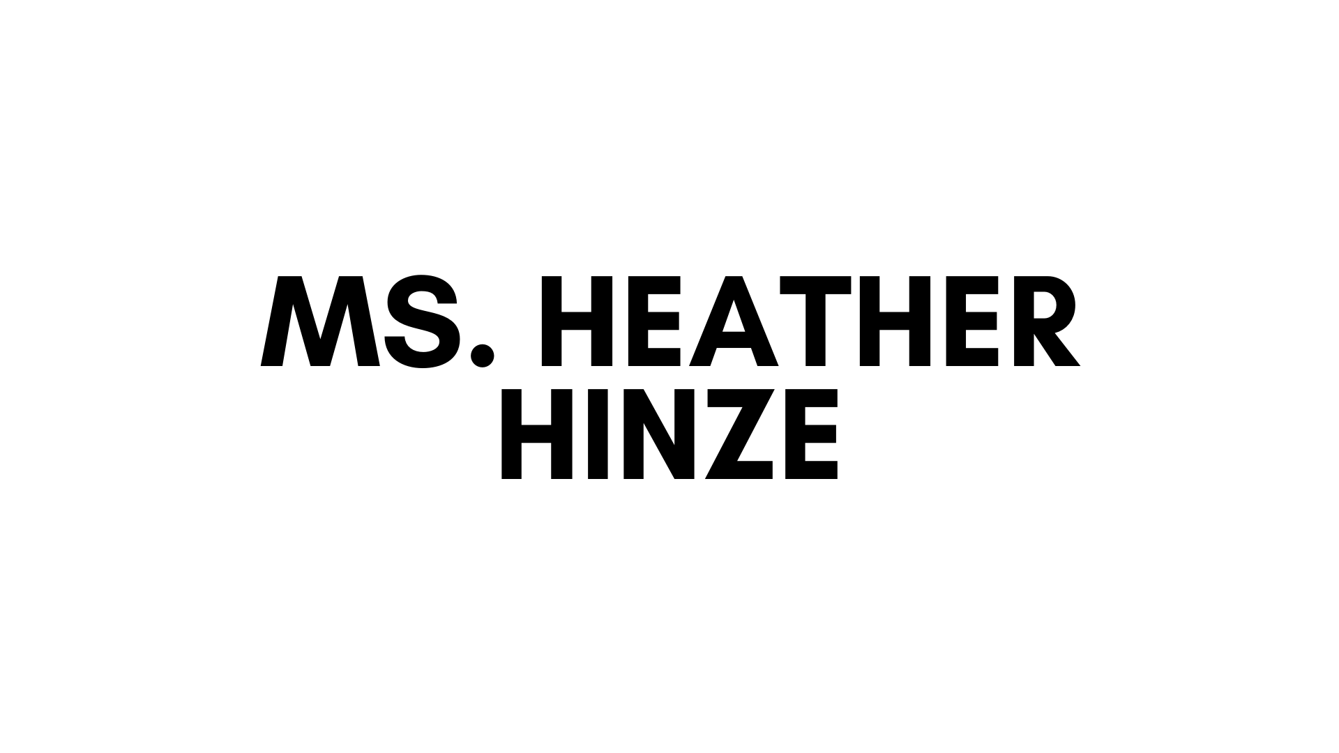 MS. HEATHER HINZE