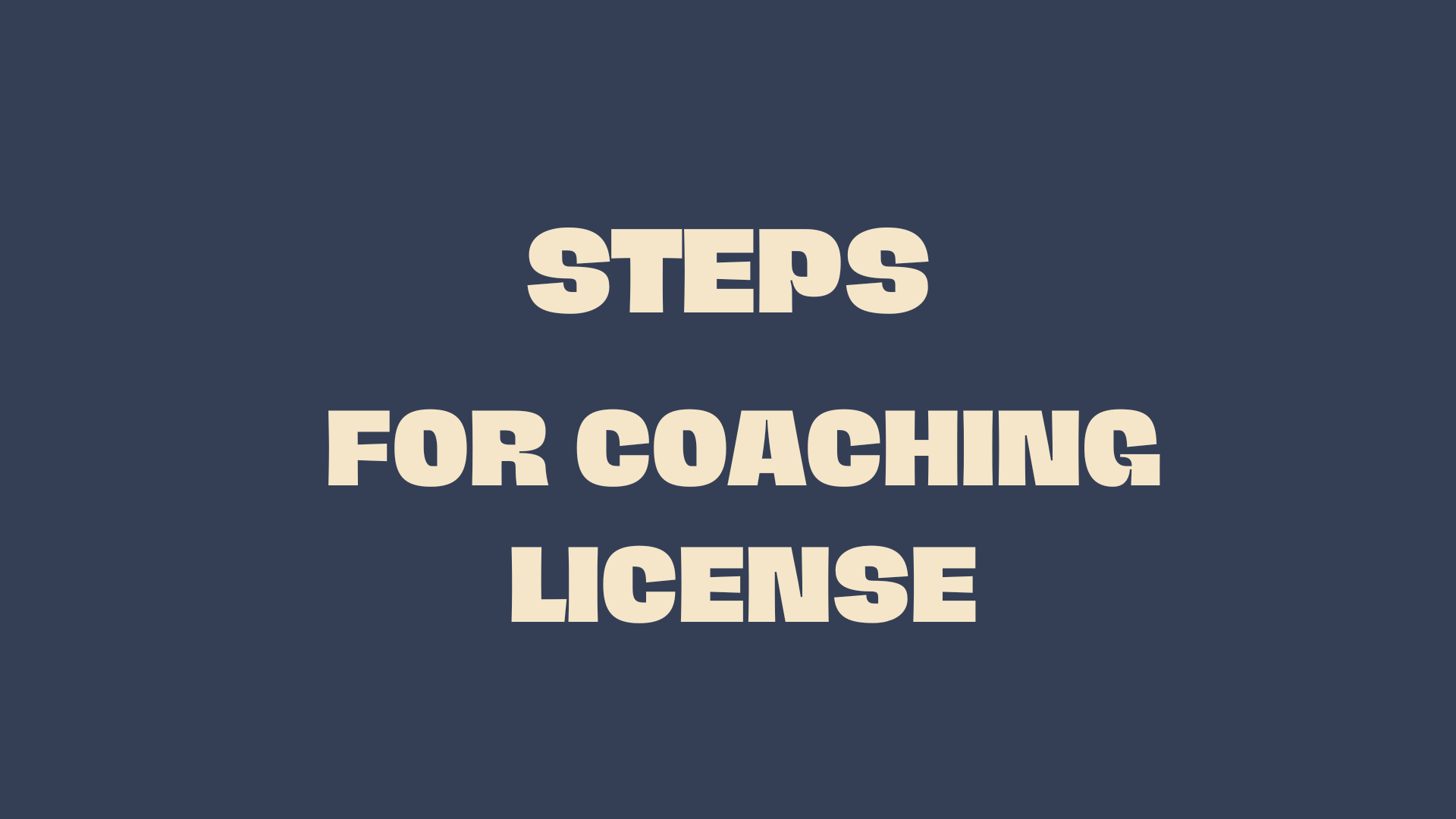 STEPS FOR COACHING LICENSE