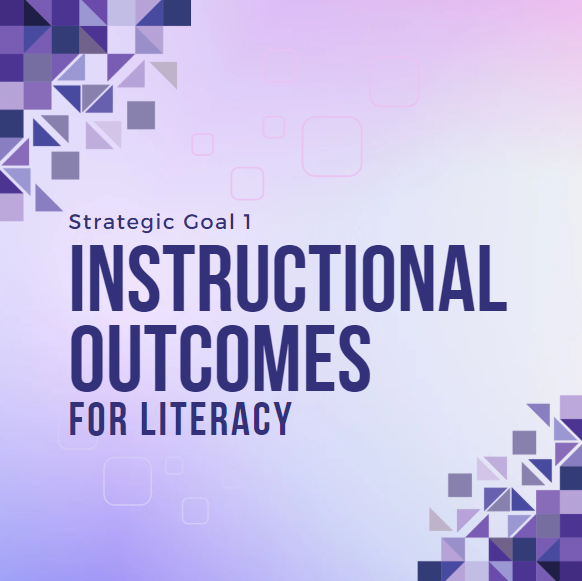 Strategic Goal 1: Instructional Outcomes for Literacy