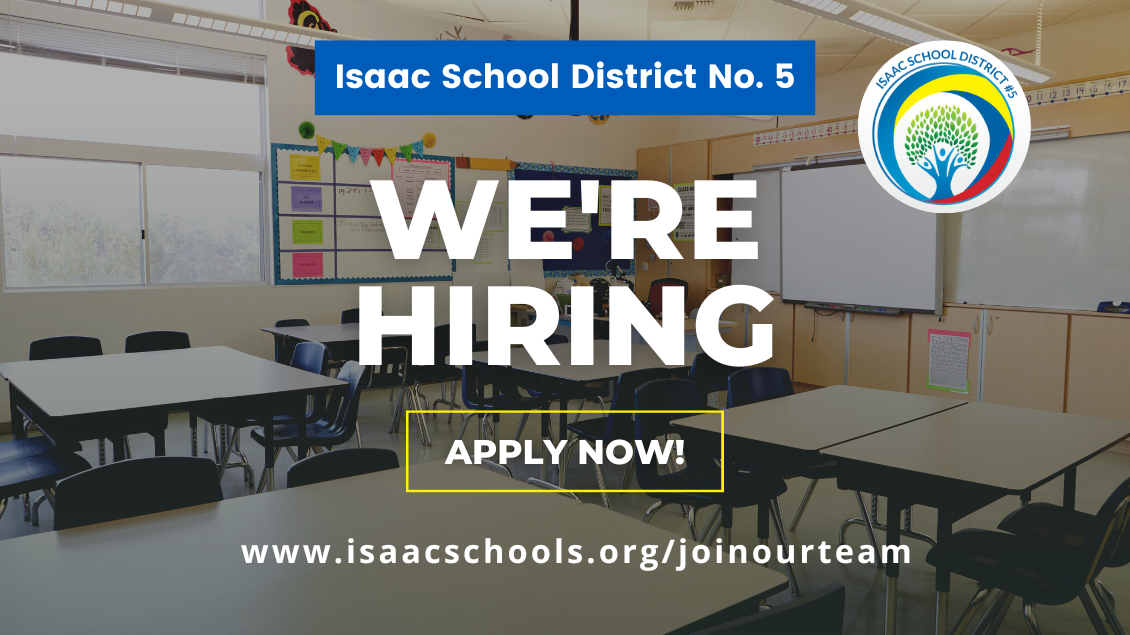 Isaac School District No. 5, We're hiring , apply now. www.isaacschools.org/joinourteam
