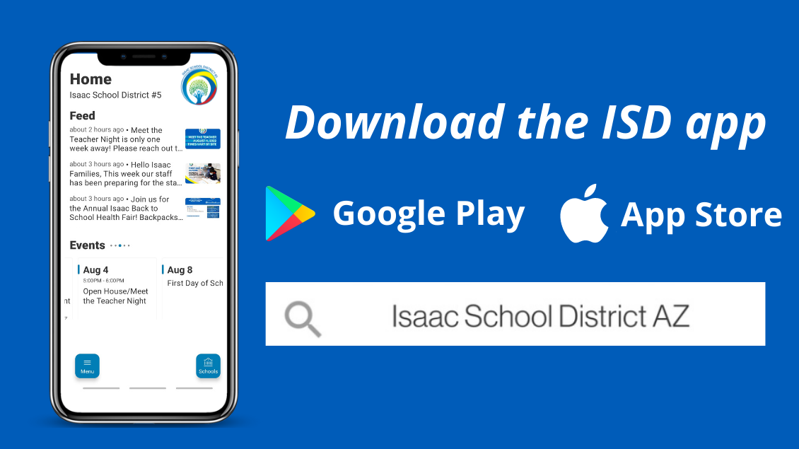 Download the ISD app on Google Play or the App Store by searching the Isaac School District AZ.