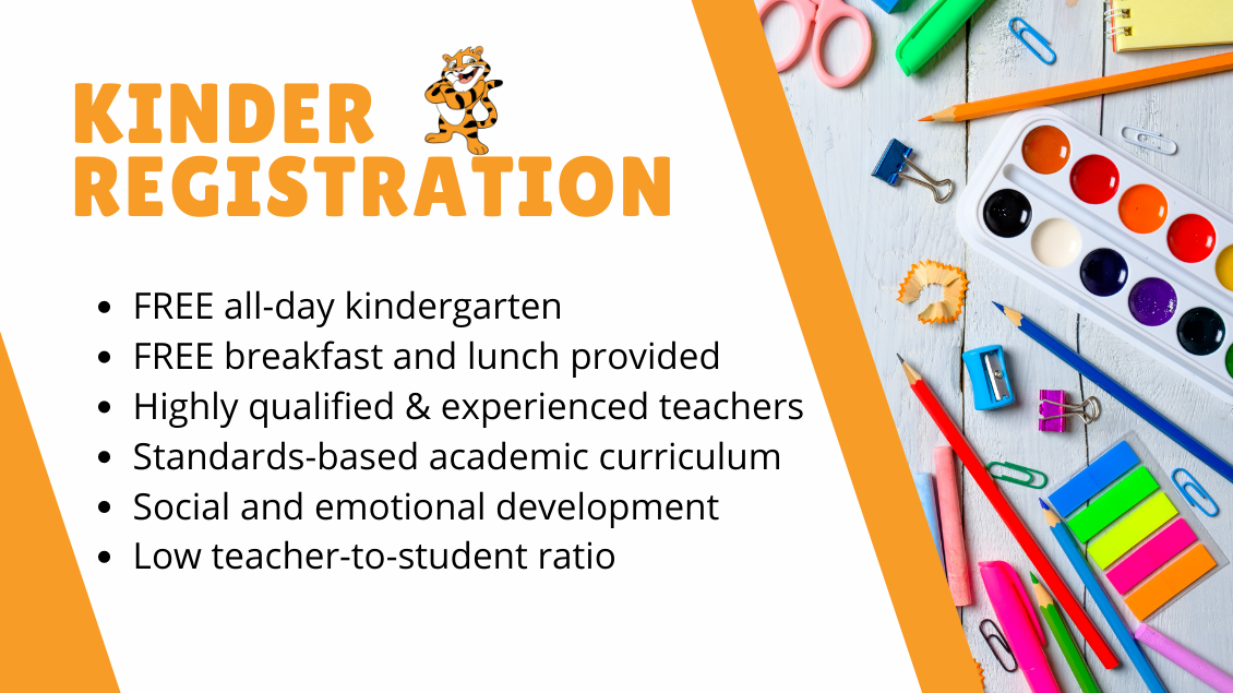 kinder registration FREE all-day kindergarten FREE breakfast and lunch provided Highly qualified & experienced teachers Standards-based academic curriculum Social and emotional development Low teacher-to-student ratio