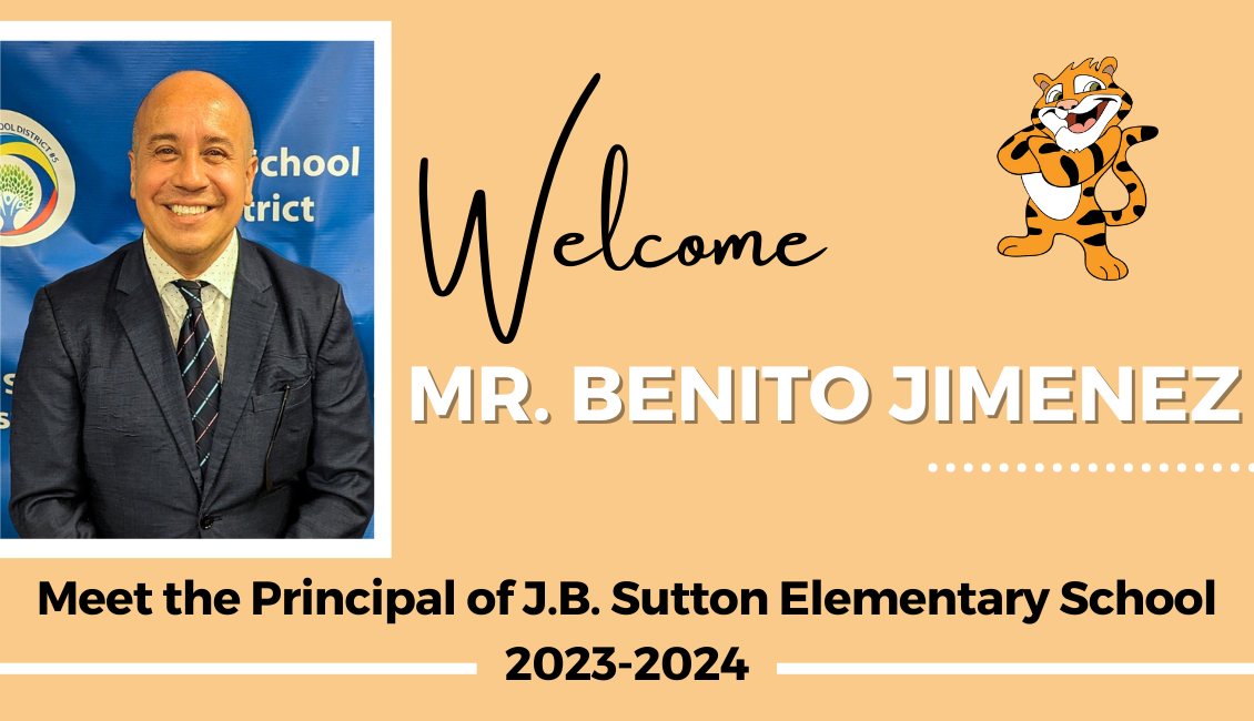 Welcome Mr. Benito Jimenez Meet the Principal of J.B. Sutton Elementary School 2023-2024