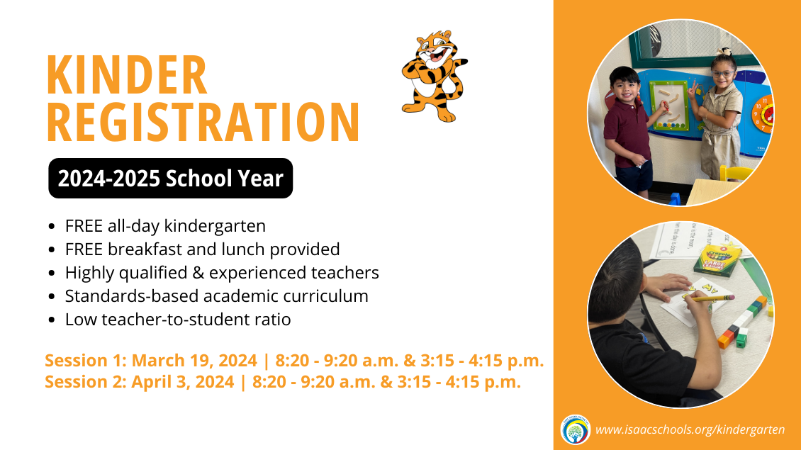 Kinder Registration 2024-2025 School Year FREE all-day kindergarten FREE breakfast and lunch provided Highly qualified & experienced teachers Standards-based academic curriculum Low teacher-to-student ratio.  Session 1: March 19, 2024 8:20-9:20 am and 3:15-4:15 pm and Session 2: April 3, 2024 8:20-9:20 am and 3:15-4:15 pm