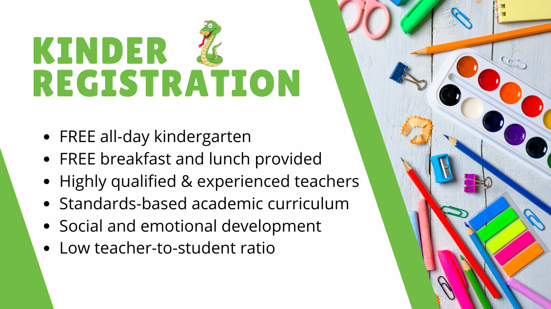 Kindergarten Registration  FREE all-day kindergarten FREE breakfast and lunch provided Highly qualified & experienced teachers Standards-based academic curriculum Social and emotional development Low teacher-to-student ratio