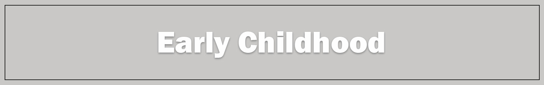 Early childhood