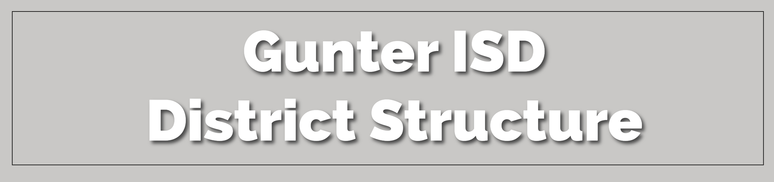 White text on a gray background reads "Gunter ISD District Structure" in a bold, sans-serif font.