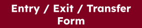 Entry / Exit / Transfer Form