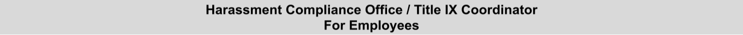 Harassment Compliance Office / Title IX Coordinator  - For Employees